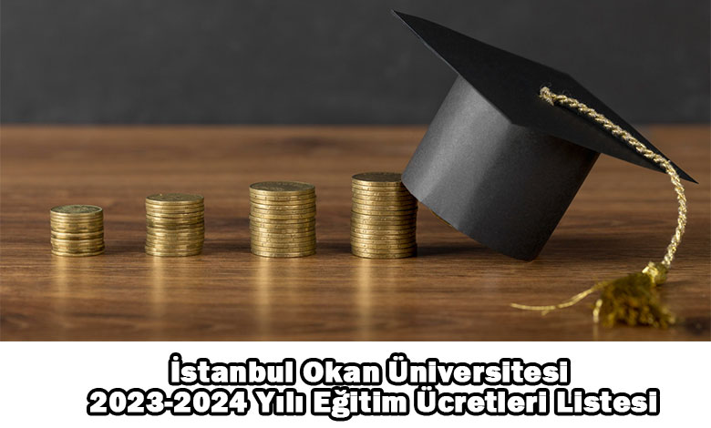 istanbul okan universitesi 2023 2024 egitim ucretleri listesi